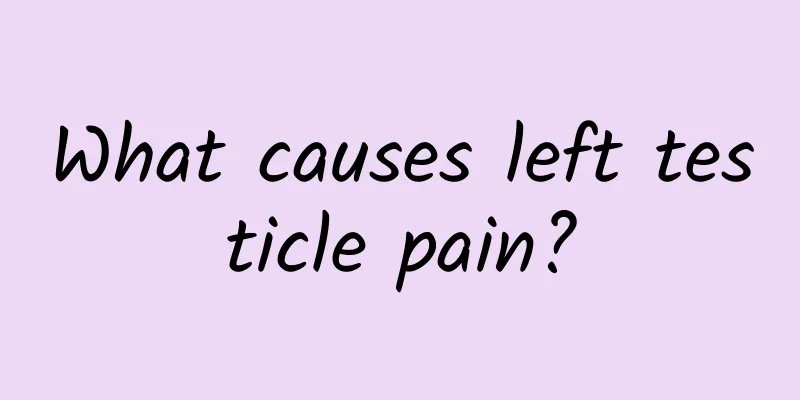 What causes left testicle pain?