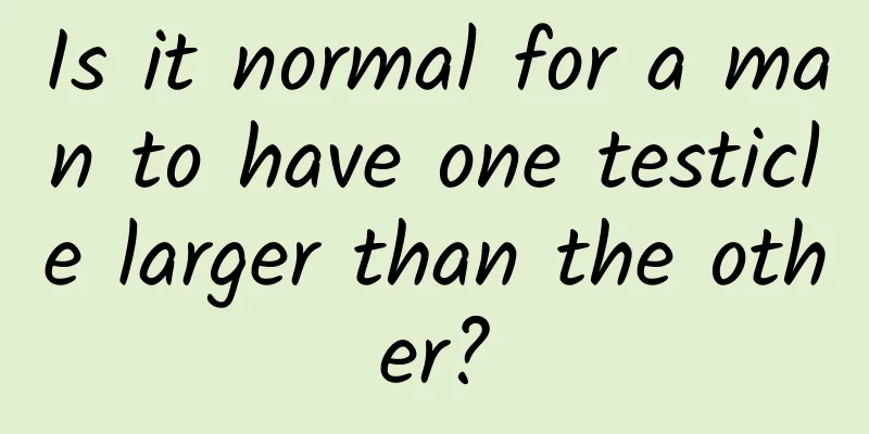 Is it normal for a man to have one testicle larger than the other?