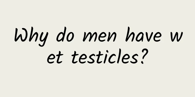 Why do men have wet testicles?