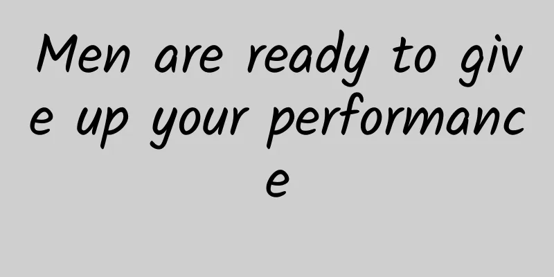 Men are ready to give up your performance