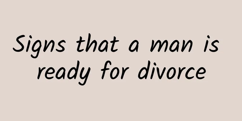 Signs that a man is ready for divorce