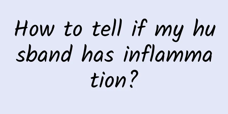 How to tell if my husband has inflammation?