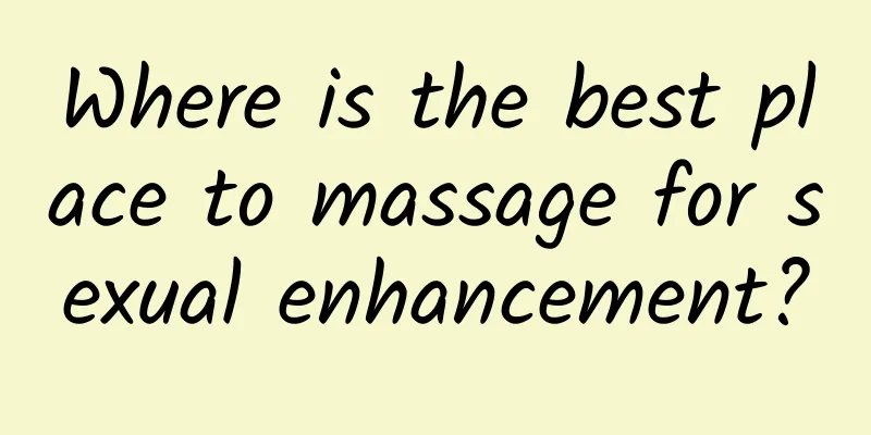 Where is the best place to massage for sexual enhancement?