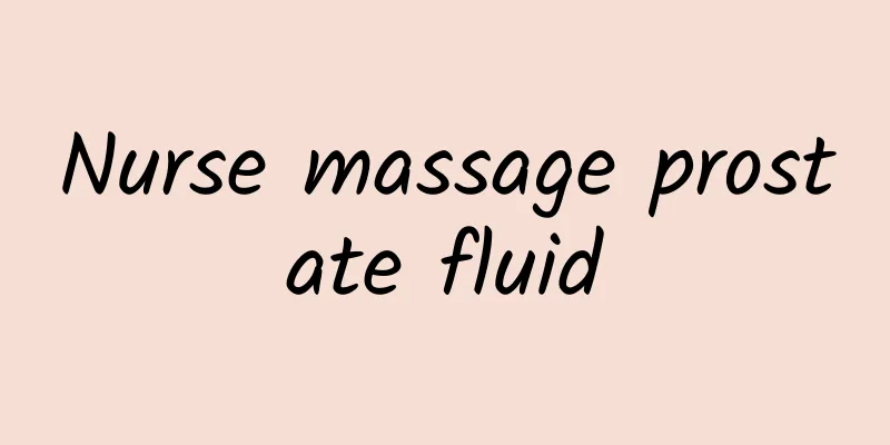 Nurse massage prostate fluid