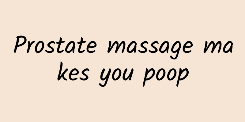Prostate massage makes you poop