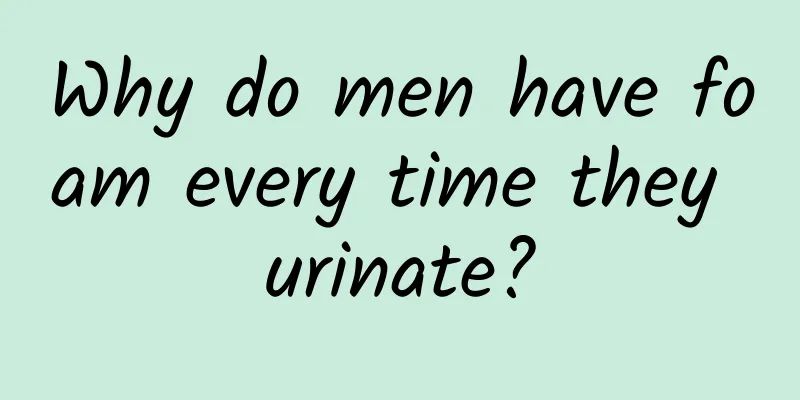 Why do men have foam every time they urinate?