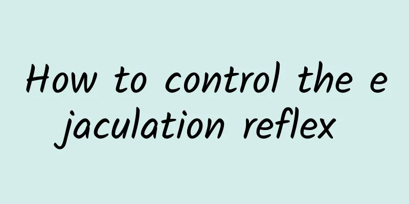 How to control the ejaculation reflex