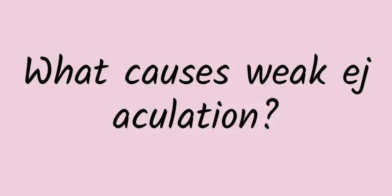 What causes weak ejaculation?