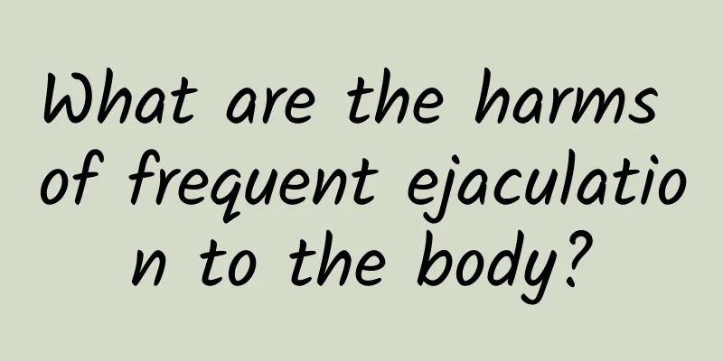 What are the harms of frequent ejaculation to the body?