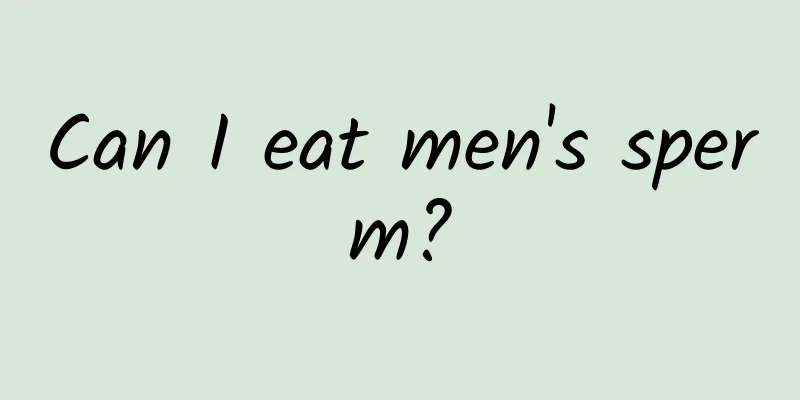 Can I eat men's sperm?