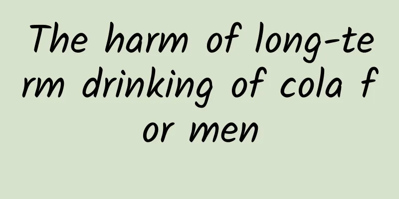 The harm of long-term drinking of cola for men