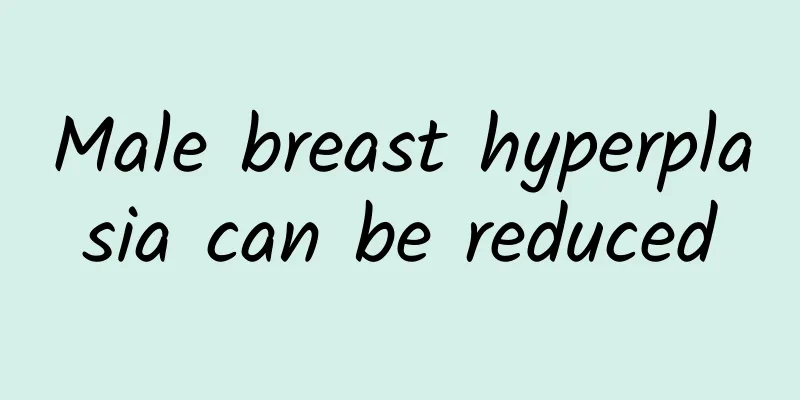 Male breast hyperplasia can be reduced
