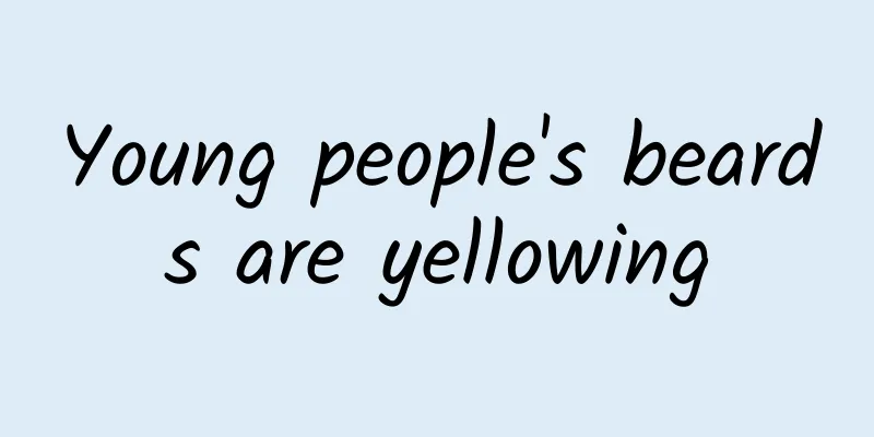 Young people's beards are yellowing