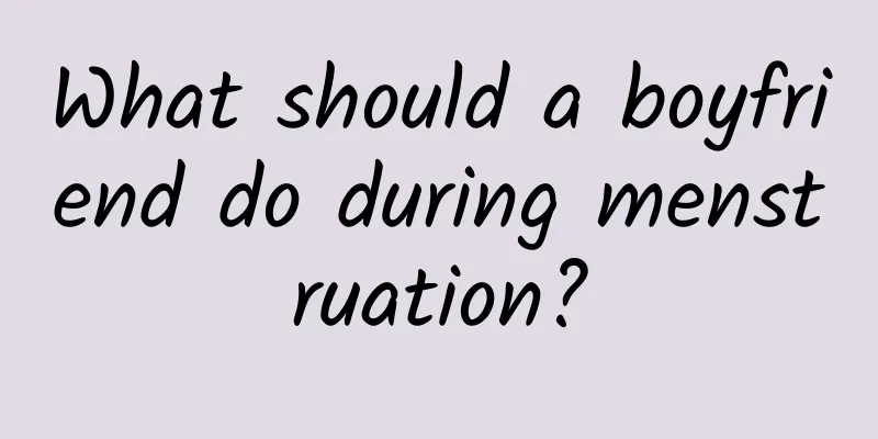 What should a boyfriend do during menstruation?