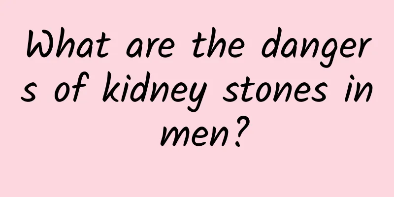 What are the dangers of kidney stones in men?