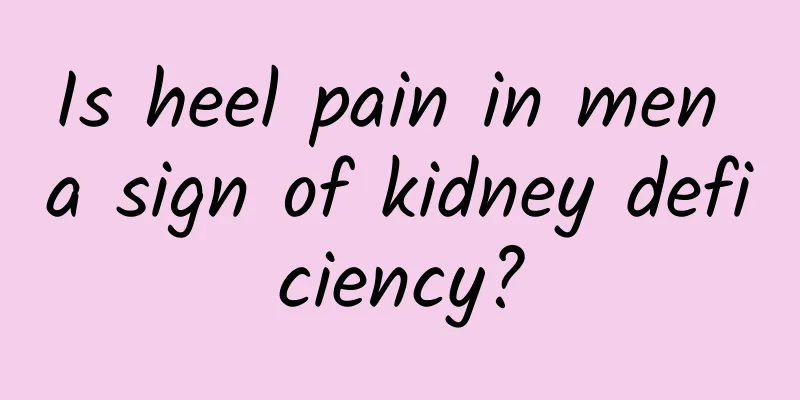 Is heel pain in men a sign of kidney deficiency?