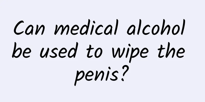 Can medical alcohol be used to wipe the penis?