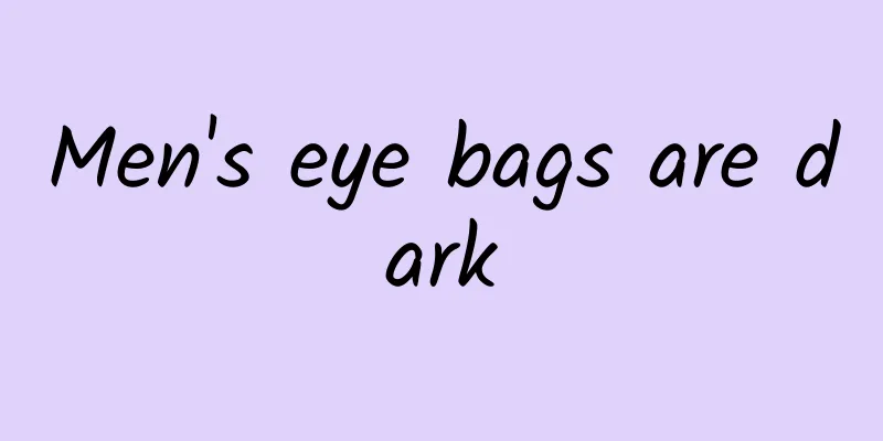 Men's eye bags are dark