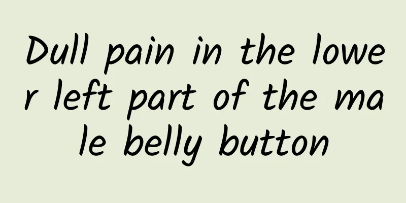 Dull pain in the lower left part of the male belly button