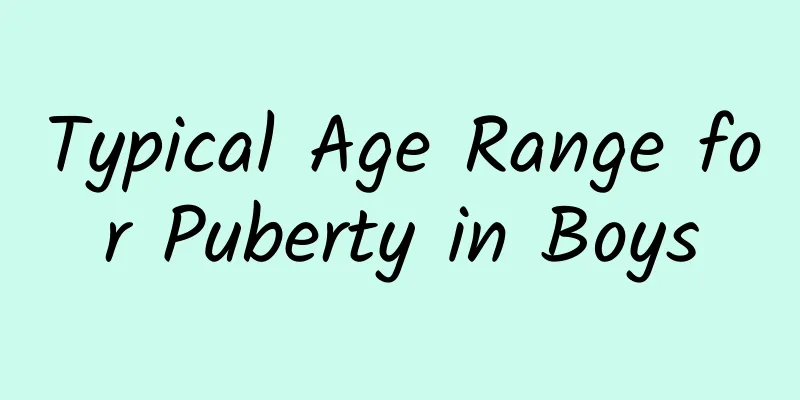 Typical Age Range for Puberty in Boys