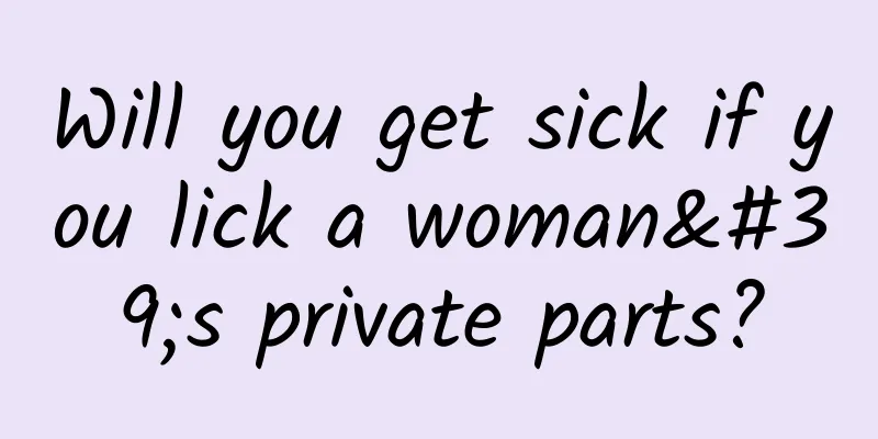 Will you get sick if you lick a woman's private parts?