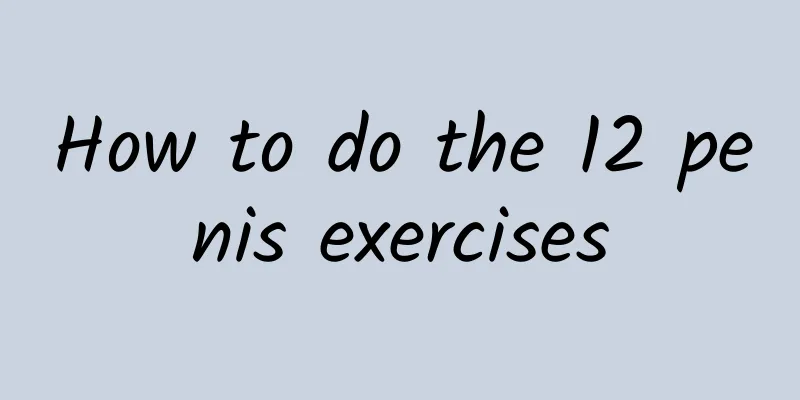How to do the 12 penis exercises