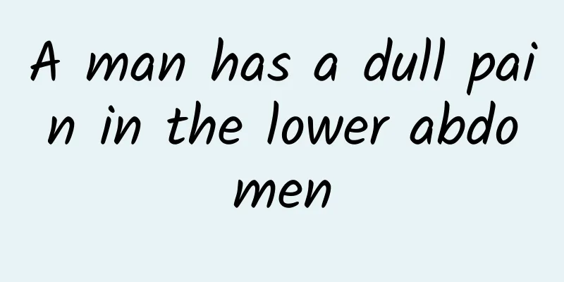A man has a dull pain in the lower abdomen