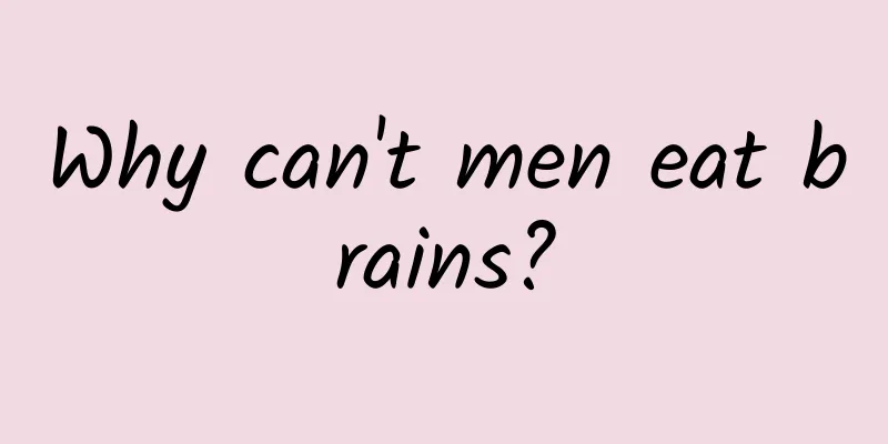 Why can't men eat brains?
