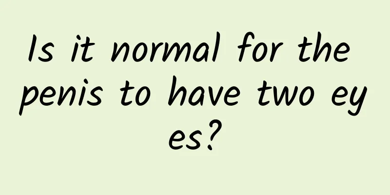 Is it normal for the penis to have two eyes?