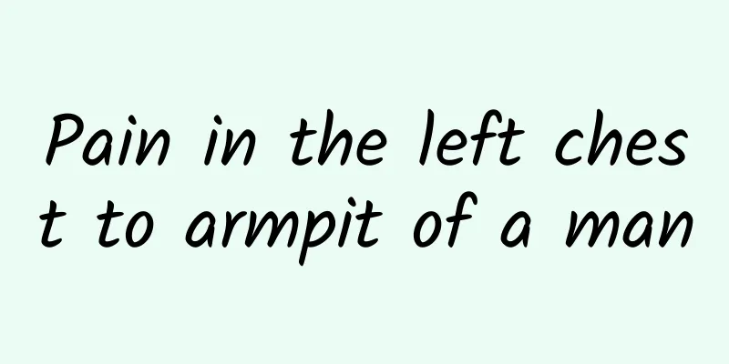 Pain in the left chest to armpit of a man