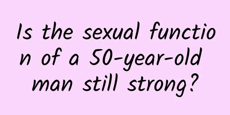 Is the sexual function of a 50-year-old man still strong?