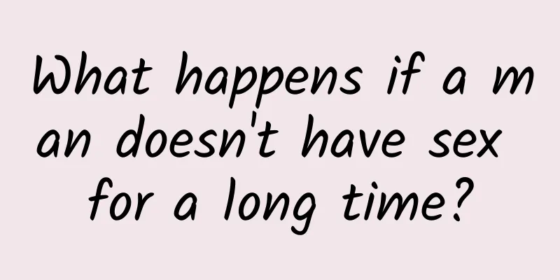 What happens if a man doesn't have sex for a long time?