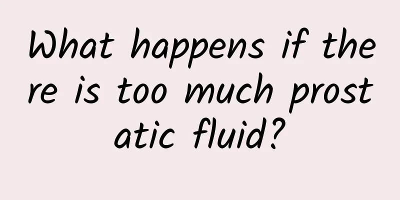What happens if there is too much prostatic fluid?