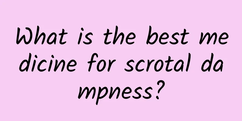 What is the best medicine for scrotal dampness?
