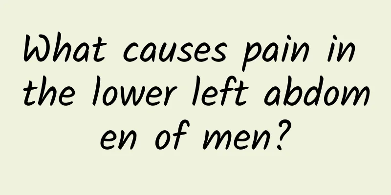 What causes pain in the lower left abdomen of men?