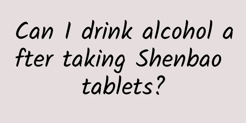 Can I drink alcohol after taking Shenbao tablets?
