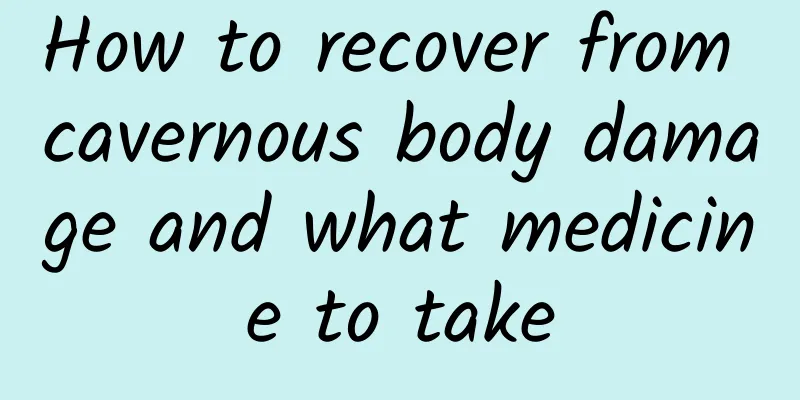 How to recover from cavernous body damage and what medicine to take