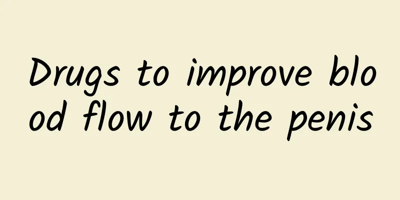 Drugs to improve blood flow to the penis