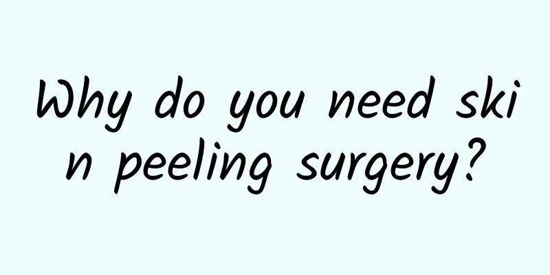 Why do you need skin peeling surgery?