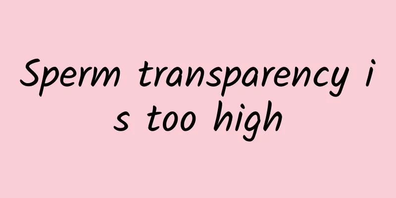 Sperm transparency is too high