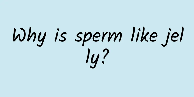 Why is sperm like jelly?