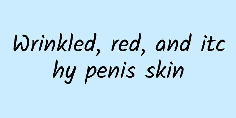 Wrinkled, red, and itchy penis skin