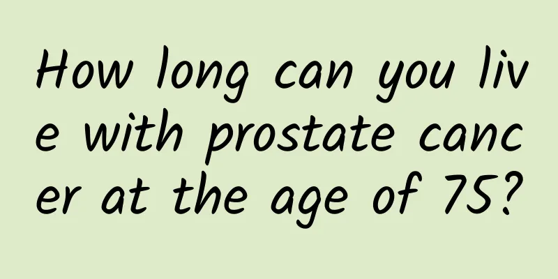 How long can you live with prostate cancer at the age of 75?