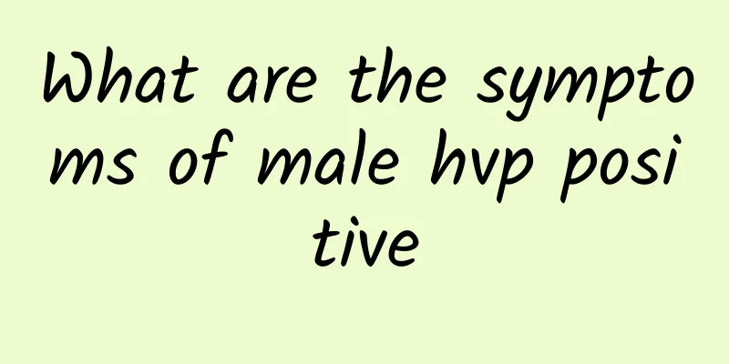 What are the symptoms of male hvp positive