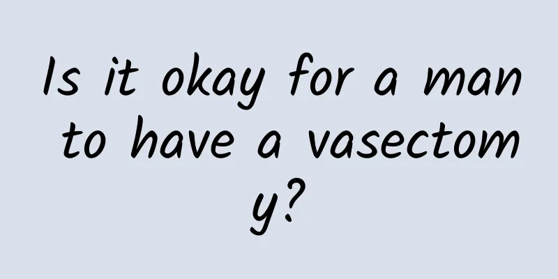 Is it okay for a man to have a vasectomy?
