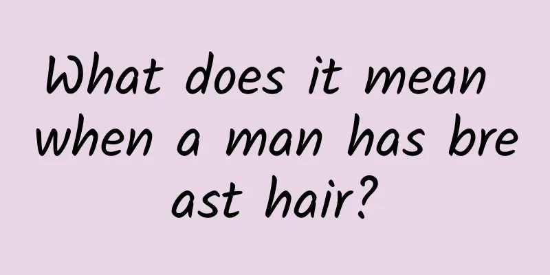 What does it mean when a man has breast hair?
