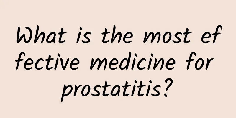 What is the most effective medicine for prostatitis?