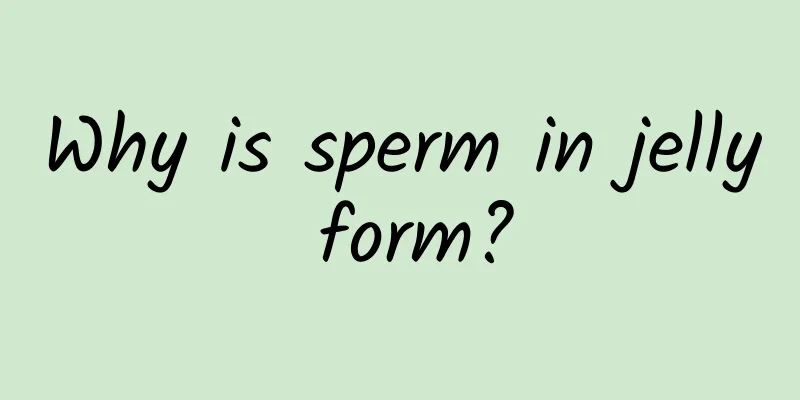 Why is sperm in jelly form?