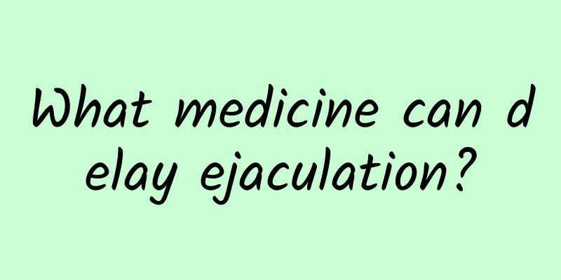 What medicine can delay ejaculation?