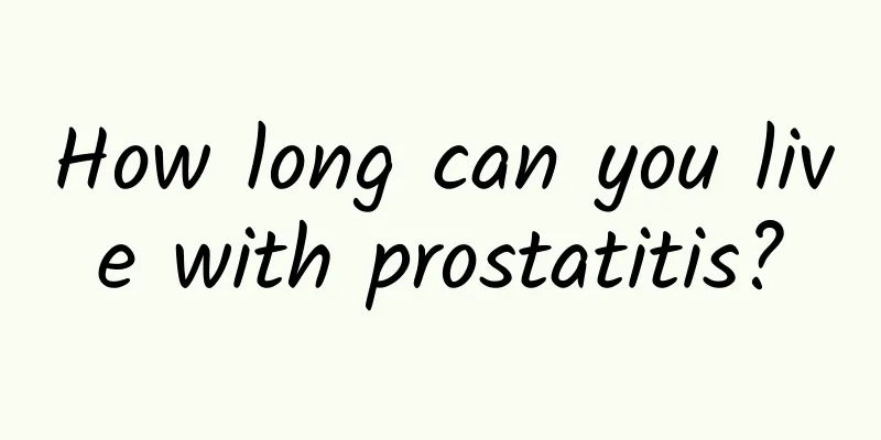 How long can you live with prostatitis?